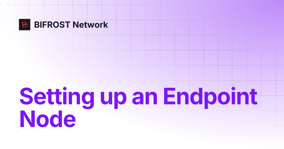 Setting up an Endpoint Node | BIFROST Network